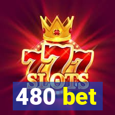 480 bet